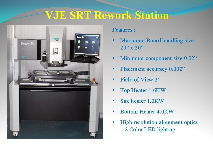 VJE SRT Rework Station Features : • Maximum Board handling size 20” x 20”