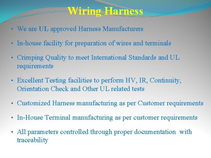 Wiring Harness • We are UL approved Harness Manufacturers • In-house facility for preparation