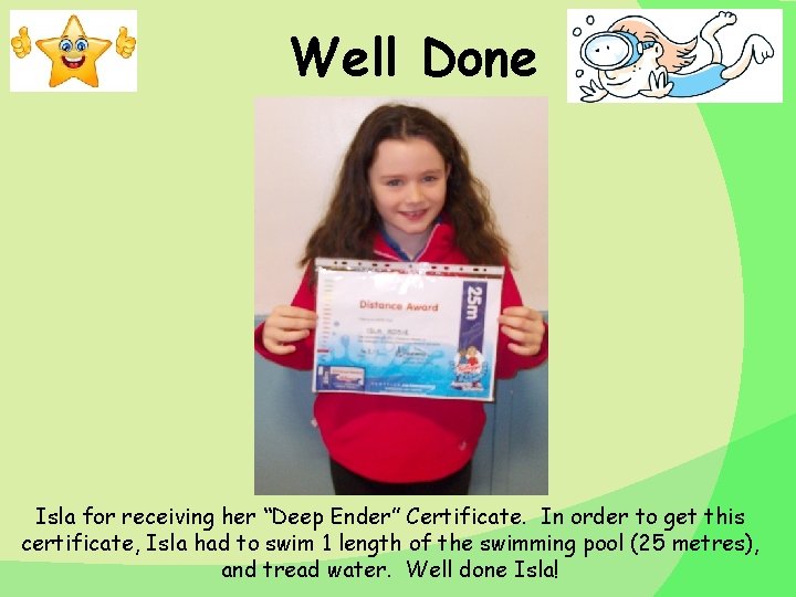 Well Done Isla for receiving her “Deep Ender” Certificate. In order to get this