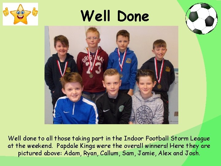 Well Done Well done to all those taking part in the Indoor Football Storm