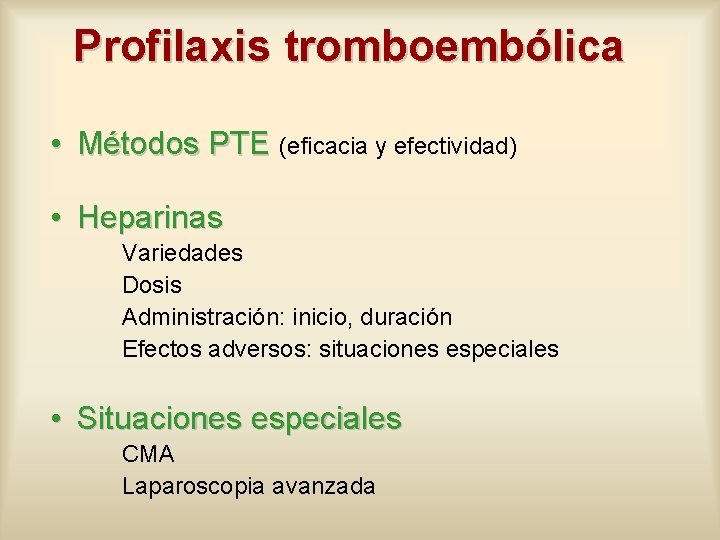 Profilaxis tromboembólica • Métodos PTE (eficacia y efectividad) • Heparinas Variedades Dosis Administración: inicio,