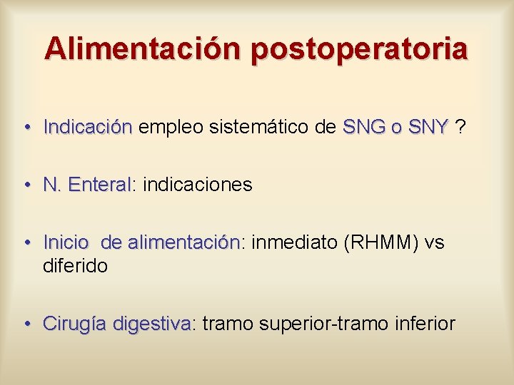 Alimentación postoperatoria • Indicación empleo sistemático de SNG o SNY ? • N. Enteral: