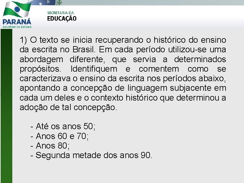 1) O texto se inicia recuperando o histórico do ensino da escrita no Brasil.