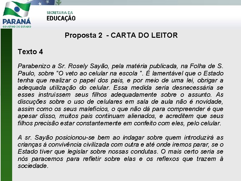 Proposta 2 - CARTA DO LEITOR Texto 4 Parabenizo a Sr. Rosely Sayão, pela