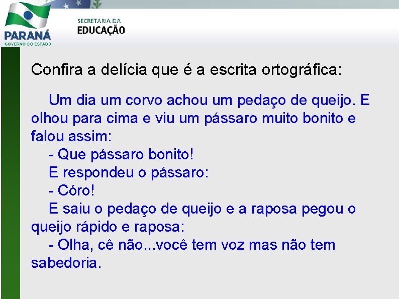 Confira a delícia que é a escrita ortográfica: Um dia um corvo achou um