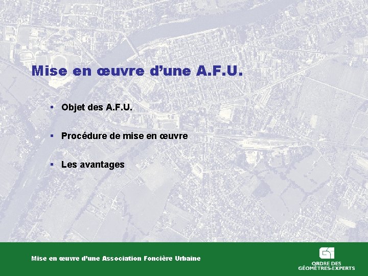 Mise en œuvre d’une A. F. U. § Objet des A. F. U. §