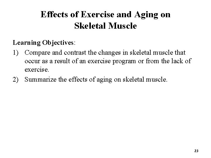 Effects of Exercise and Aging on Skeletal Muscle Learning Objectives: 1) Compare and contrast