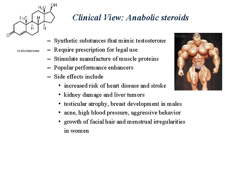 Clinical View: Anabolic steroids – – – Synthetic substances that mimic testosterone Require prescription