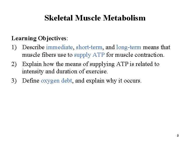 Skeletal Muscle Metabolism Learning Objectives: 1) Describe immediate, short-term, and long-term means that muscle