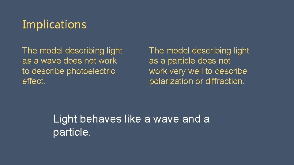 Implications The model describing light as a wave does not work to describe photoelectric