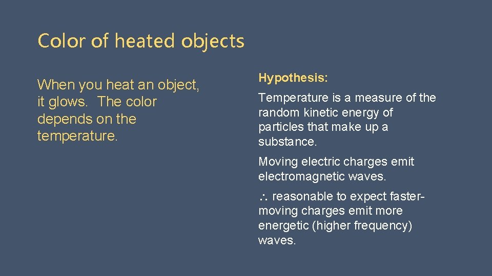 Color of heated objects When you heat an object, it glows. The color depends