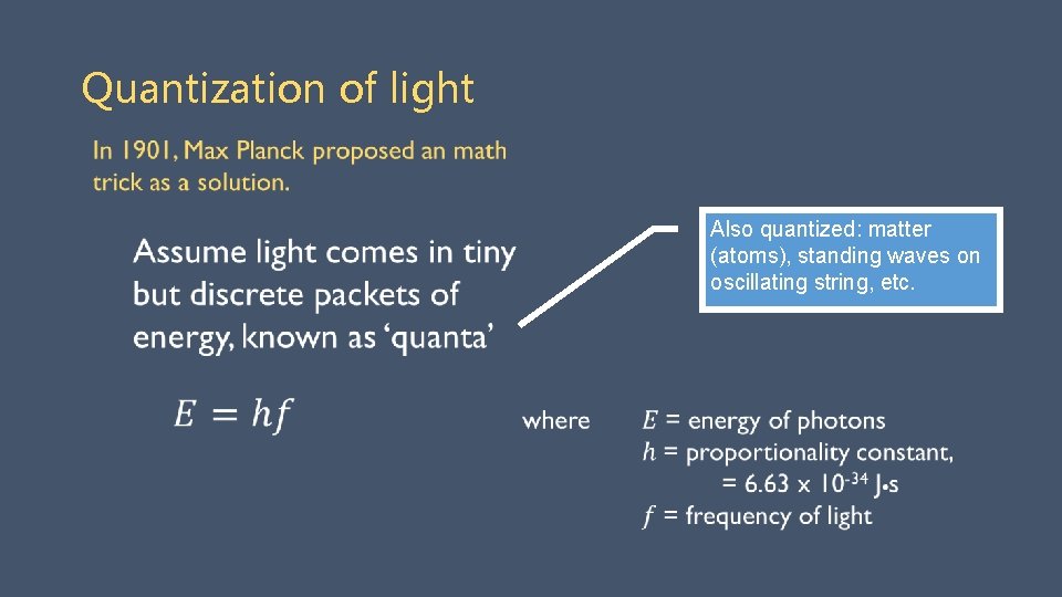 Quantization of light Also quantized: matter (atoms), standing waves on oscillating string, etc. 