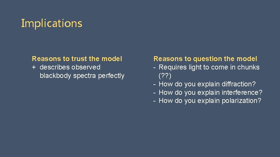 Implications Reasons to trust the model + describes observed blackbody spectra perfectly Reasons to