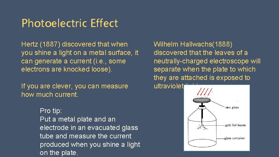 Photoelectric Effect Hertz (1887) discovered that when you shine a light on a metal