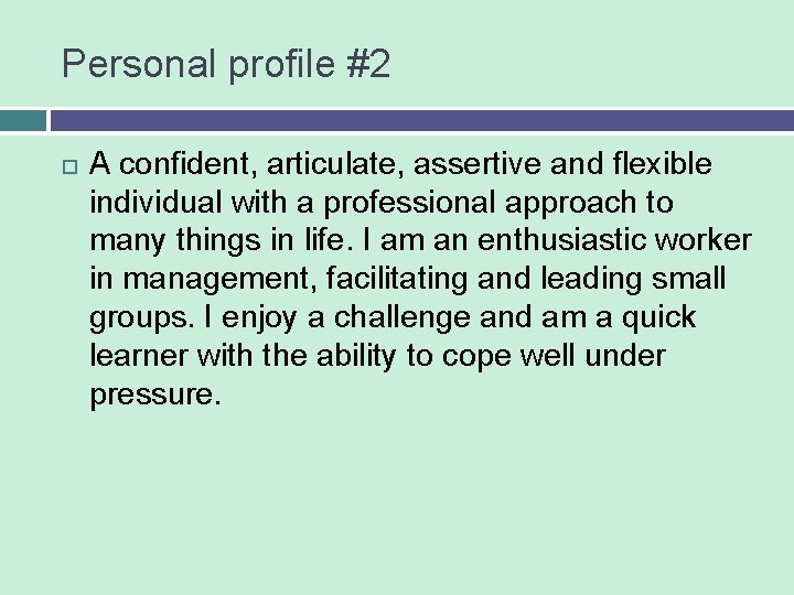 Personal profile #2 A confident, articulate, assertive and flexible individual with a professional approach