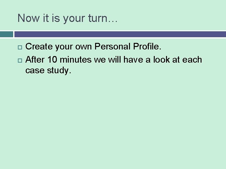 Now it is your turn… Create your own Personal Profile. After 10 minutes we