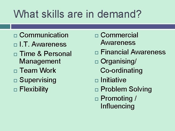 What skills are in demand? Communication I. T. Awareness Time & Personal Management Team