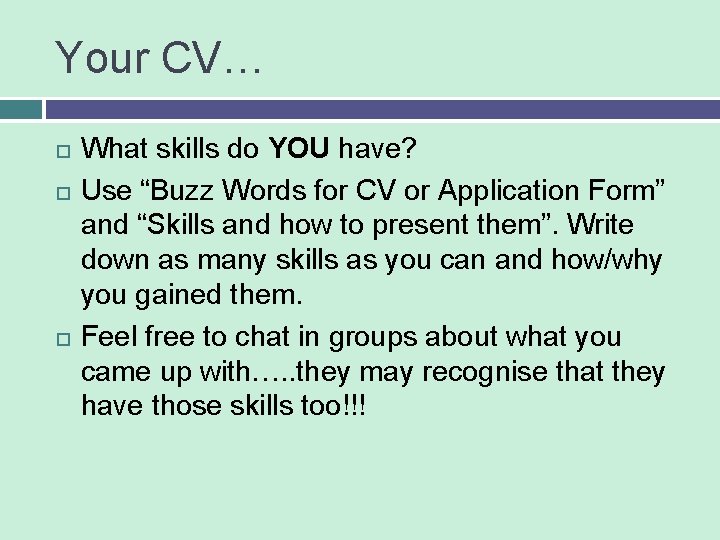 Your CV… What skills do YOU have? Use “Buzz Words for CV or Application