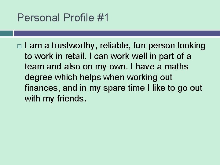 Personal Profile #1 I am a trustworthy, reliable, fun person looking to work in