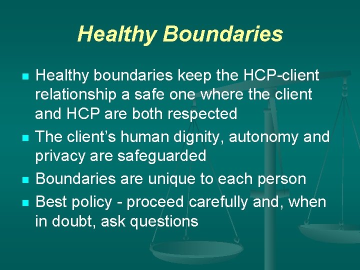 Healthy Boundaries n n Healthy boundaries keep the HCP-client relationship a safe one where