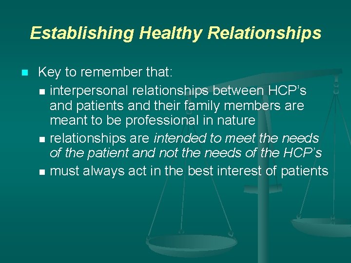 Establishing Healthy Relationships n Key to remember that: n interpersonal relationships between HCP’s and