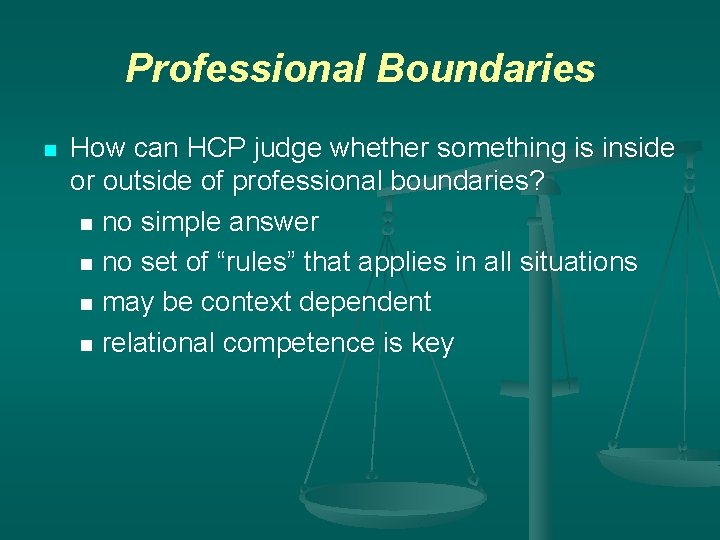 Professional Boundaries n How can HCP judge whether something is inside or outside of
