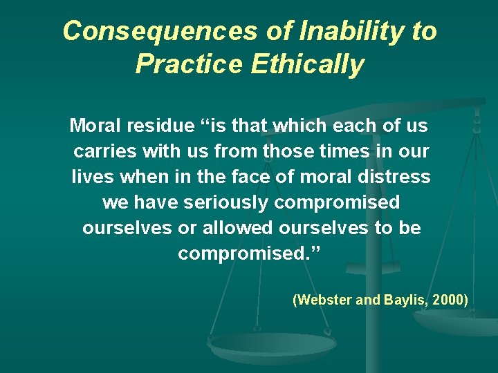 Consequences of Inability to Practice Ethically Moral residue “is that which each of us