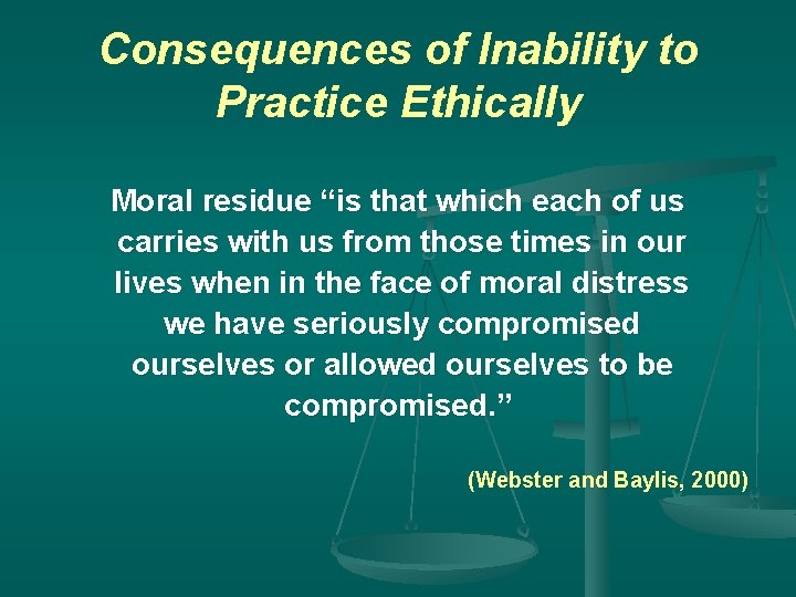 Consequences of Inability to Practice Ethically Moral residue “is that which each of us