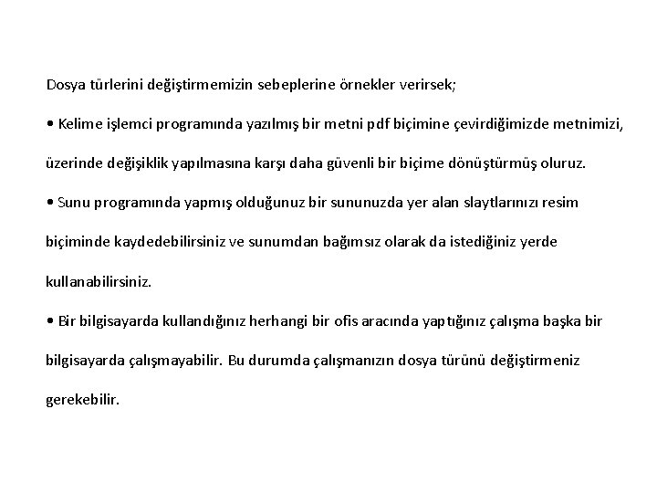 Dosya türlerini değiştirmemizin sebeplerine örnekler verirsek; • Kelime işlemci programında yazılmış bir metni pdf