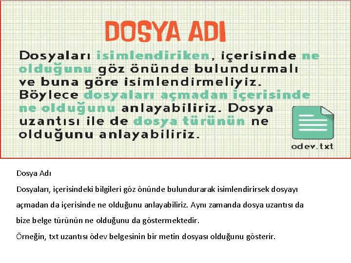 Dosya Adı Dosyaları, içerisindeki bilgileri göz önünde bulundurarak isimlendirirsek dosyayı açmadan da içerisinde ne