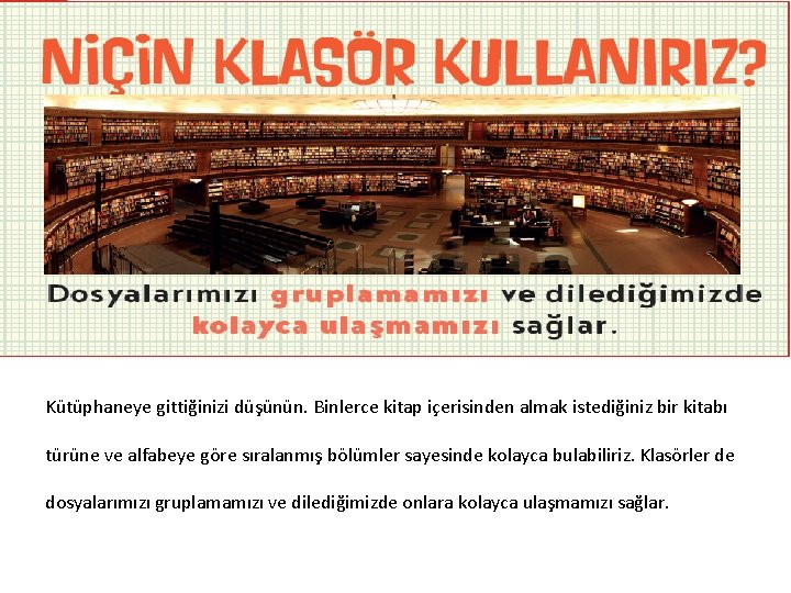 Kütüphaneye gittiğinizi düşünün. Binlerce kitap içerisinden almak istediğiniz bir kitabı türüne ve alfabeye göre