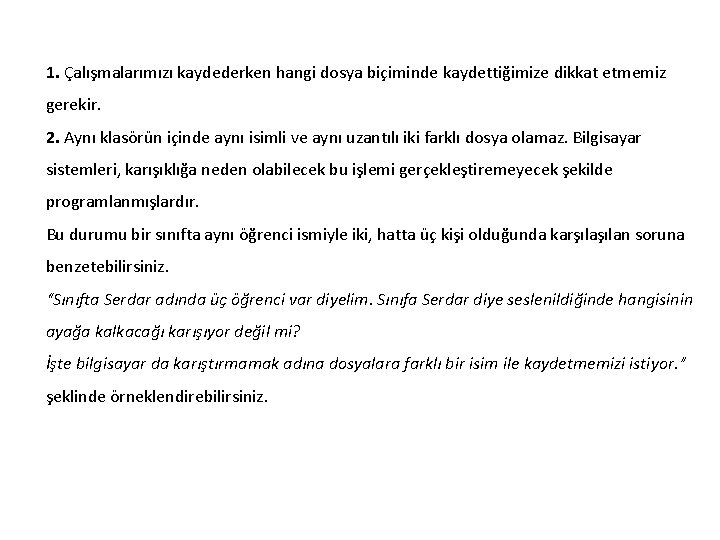 1. Çalışmalarımızı kaydederken hangi dosya biçiminde kaydettiğimize dikkat etmemiz gerekir. 2. Aynı klasörün içinde