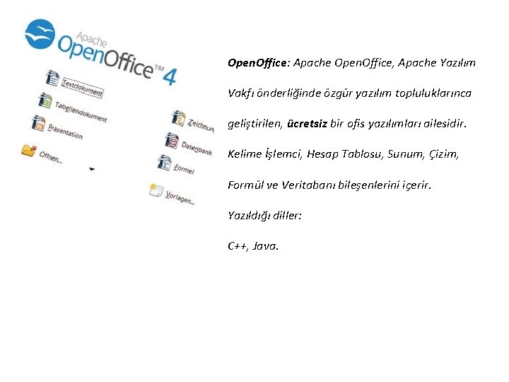 Open. Office: Apache Open. Office, Apache Yazılım Vakfı önderliğinde özgür yazılım topluluklarınca geliştirilen, ücretsiz