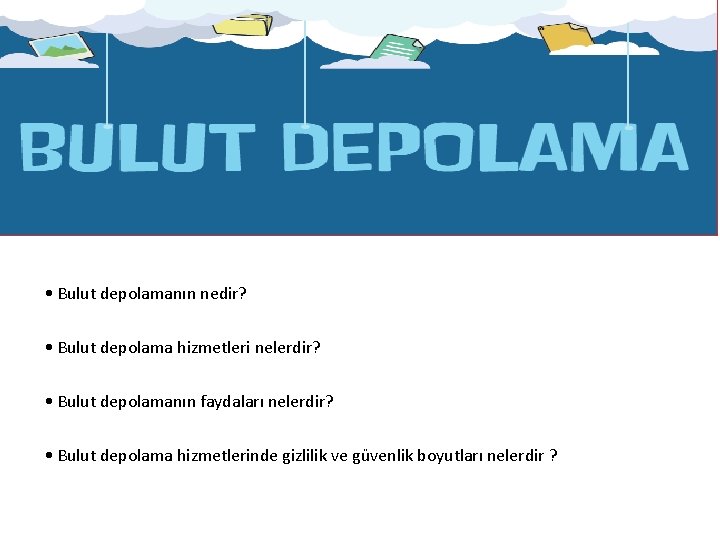  • Bulut depolamanın nedir? • Bulut depolama hizmetleri nelerdir? • Bulut depolamanın faydaları