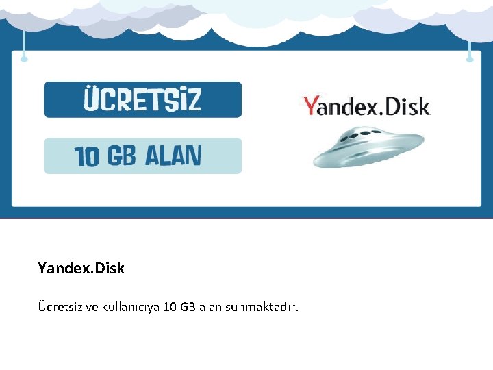 Yandex. Disk Ücretsiz ve kullanıcıya 10 GB alan sunmaktadır. 