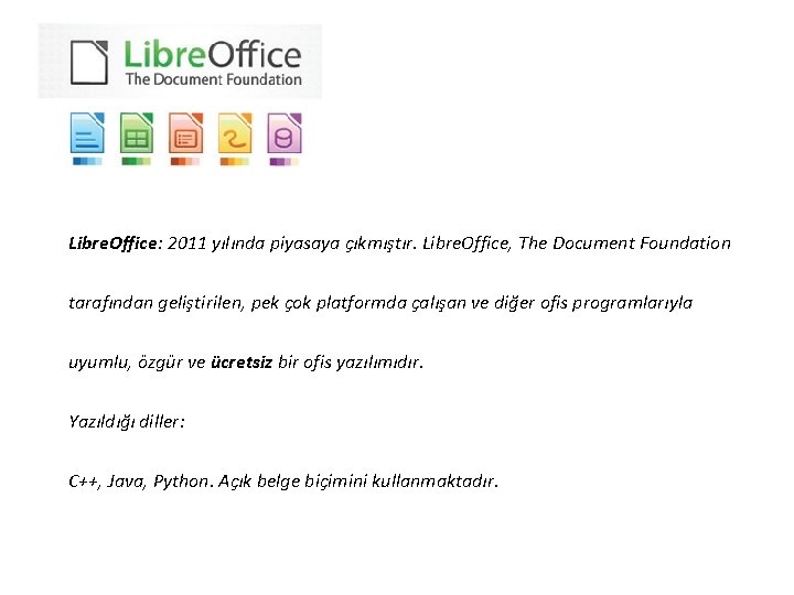 Libre. Office: 2011 yılında piyasaya çıkmıştır. Libre. Office, The Document Foundation tarafından geliştirilen, pek