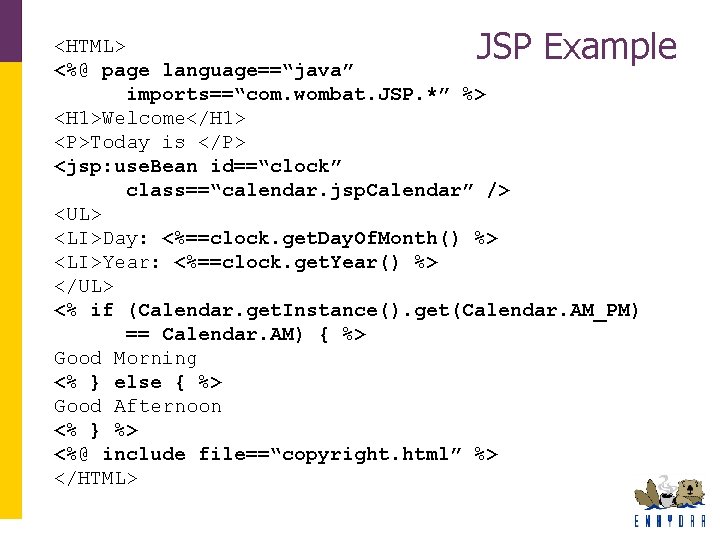 JSP Example <HTML> <%@ page language==“java” imports==“com. wombat. JSP. *” %> <H 1>Welcome</H 1> JSP Example <HTML> <%@ page language==“java” imports==“com. wombat. JSP. *” %> <H 1>Welcome</H 1>