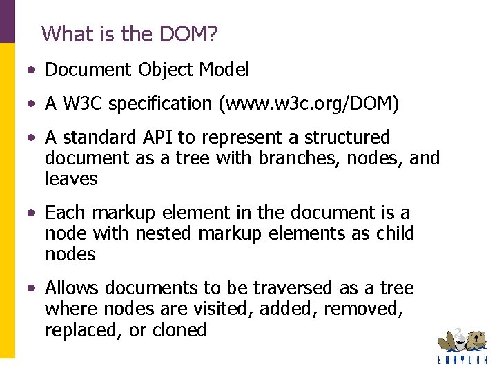 What is the DOM? • Document Object Model • A W 3 C specification What is the DOM? • Document Object Model • A W 3 C specification