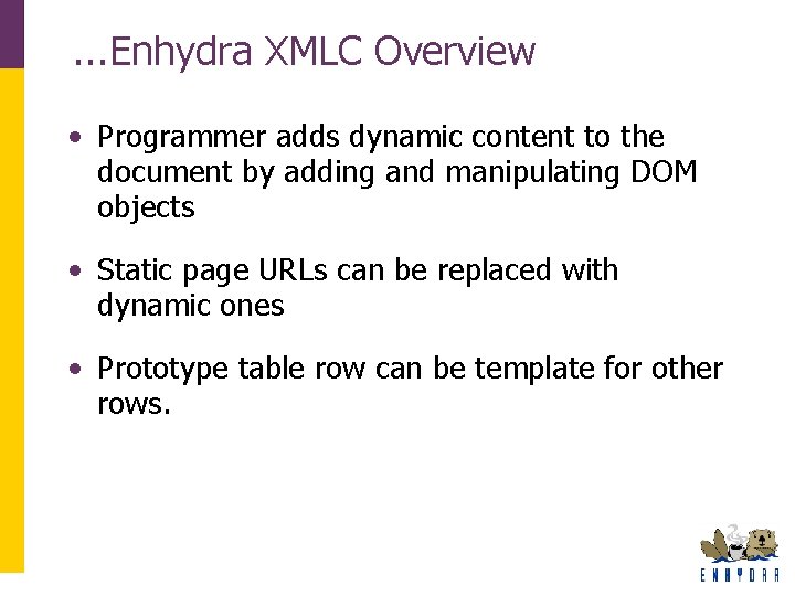 . . . Enhydra XMLC Overview • Programmer adds dynamic content to the document . . . Enhydra XMLC Overview • Programmer adds dynamic content to the document