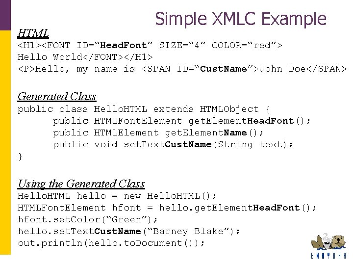 Simple XMLC Example HTML <H 1><FONT ID=“Head. Font” SIZE=“ 4” COLOR=“red”> Hello World</FONT></H 1> Simple XMLC Example HTML <H 1><FONT ID=“Head. Font” SIZE=“ 4” COLOR=“red”> Hello World</FONT></H 1>
