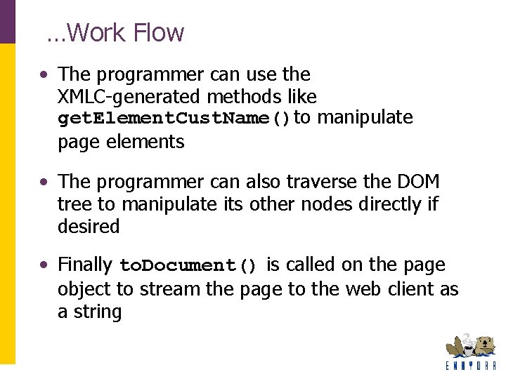 …Work Flow • The programmer can use the XMLC-generated methods like get. Element. Cust. …Work Flow • The programmer can use the XMLC-generated methods like get. Element. Cust.