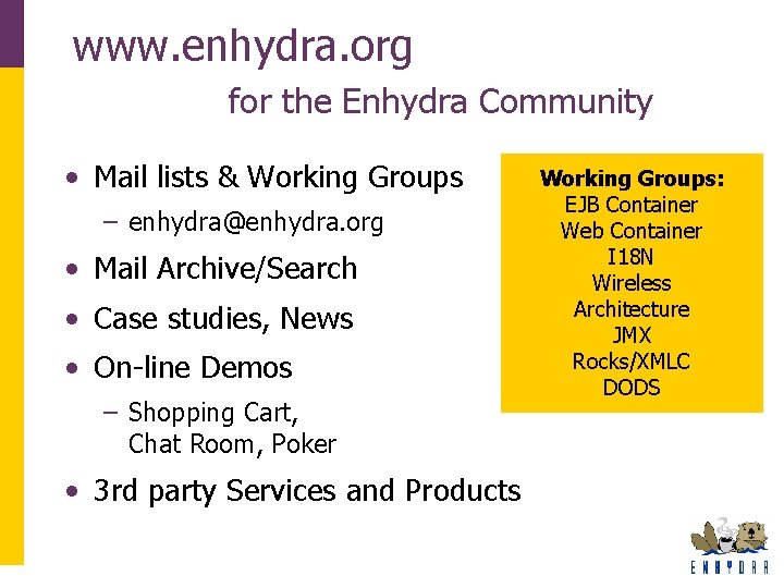 www. enhydra. org for the Enhydra Community • Mail lists & Working Groups – www. enhydra. org for the Enhydra Community • Mail lists & Working Groups –