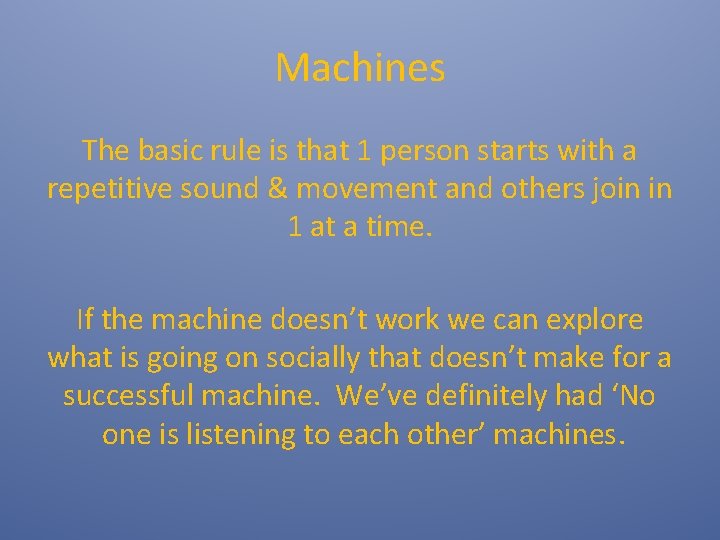 Machines The basic rule is that 1 person starts with a repetitive sound &