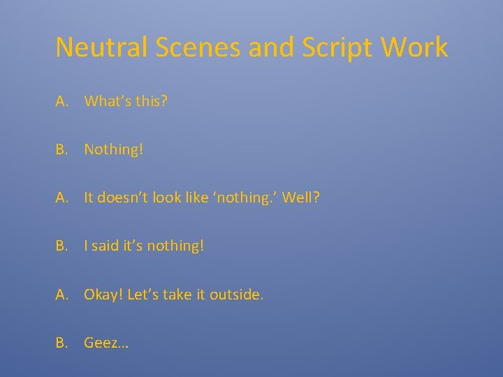Neutral Scenes and Script Work A. What’s this? B. Nothing! A. It doesn’t look