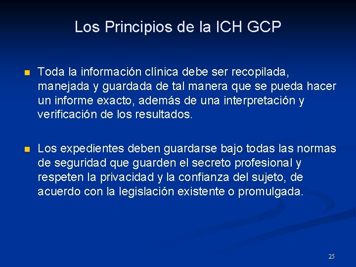 Los Principios de la ICH GCP n Toda la información clínica debe ser recopilada,