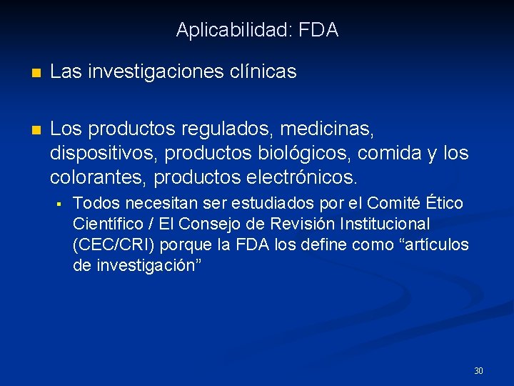 Aplicabilidad: FDA n Las investigaciones clínicas n Los productos regulados, medicinas, dispositivos, productos biológicos,