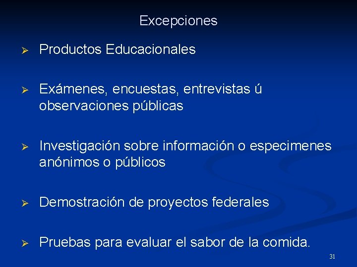 Excepciones Ø Productos Educacionales Ø Exámenes, encuestas, entrevistas ú observaciones públicas Ø Investigación sobre