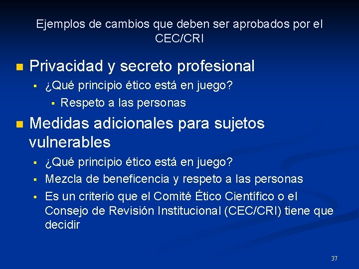 Ejemplos de cambios que deben ser aprobados por el CEC/CRI n Privacidad y secreto