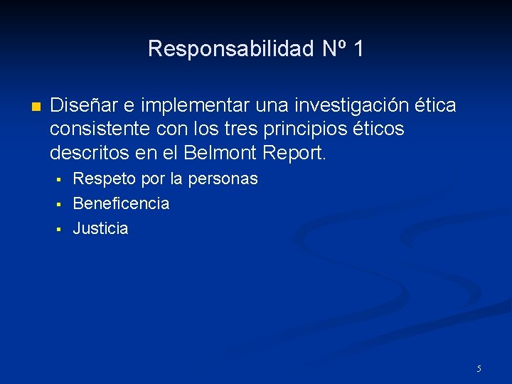 Responsabilidad Nº 1 n Diseñar e implementar una investigación ética consistente con los tres