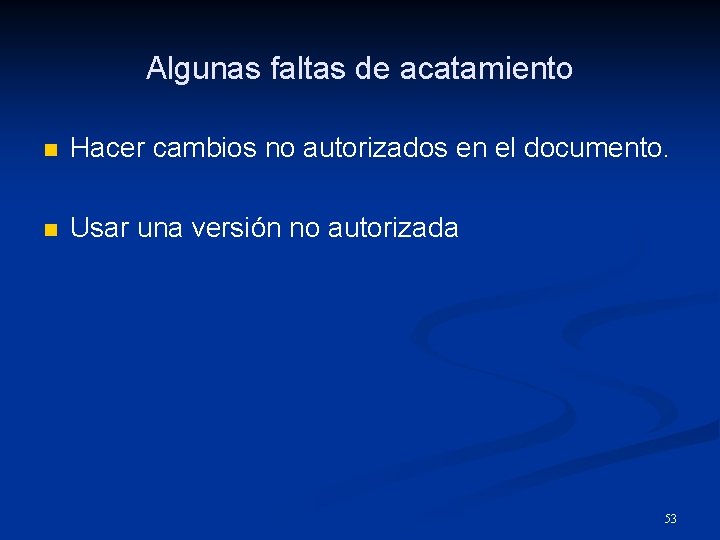 Algunas faltas de acatamiento n Hacer cambios no autorizados en el documento. n Usar